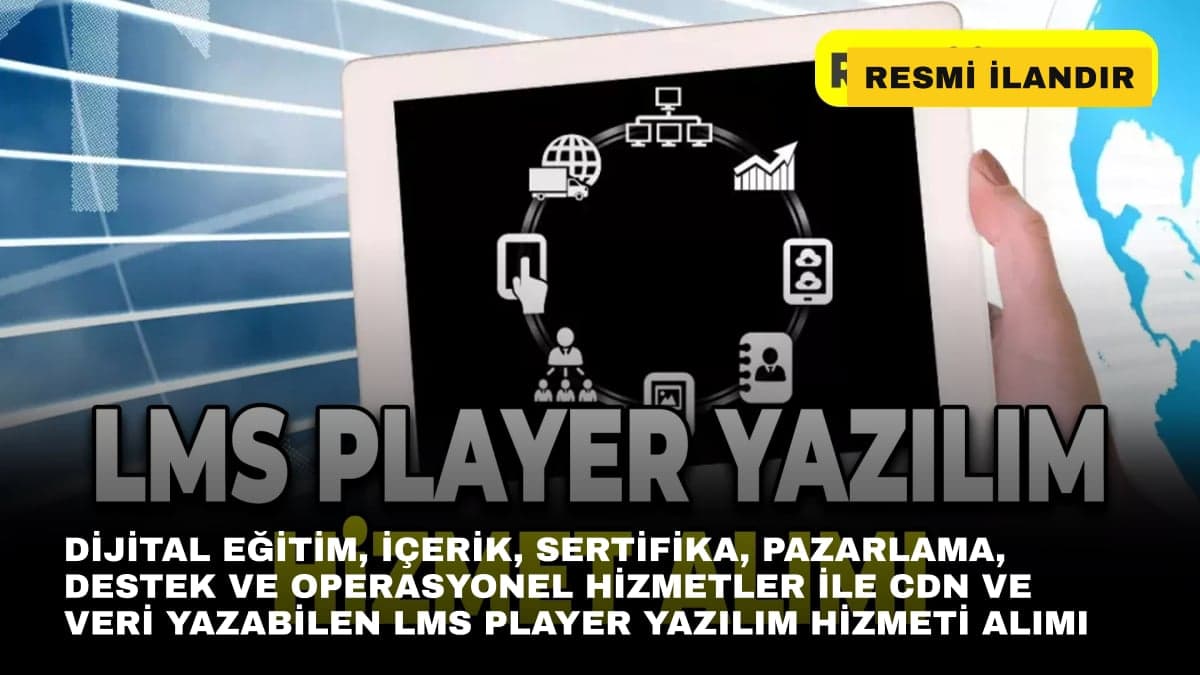 DİJİTAL EĞİTİM, İÇERİK, SERTİFİKA, PAZARLAMA, DESTEK VE OPERASYONEL HİZMETLER İLE CDN VE VERİ YAZABİLEN LMS PLAYER YAZILIM HİZMETİ ALIMI