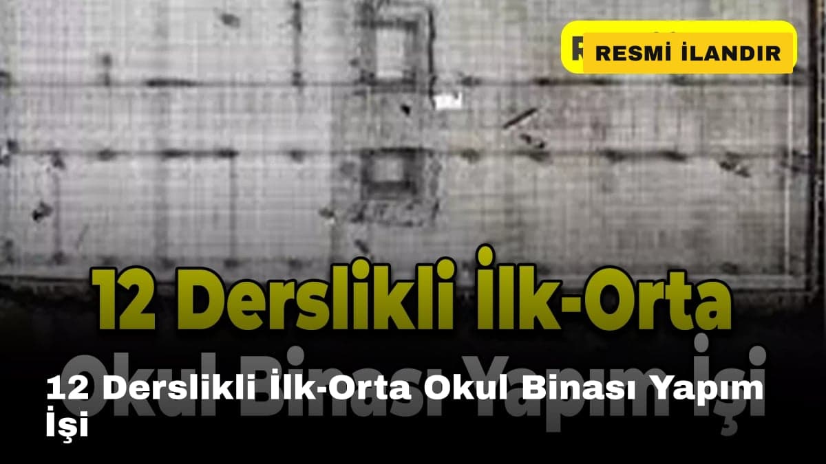 12 Derslikli İlk-Orta Okul Binası Yapım İşi