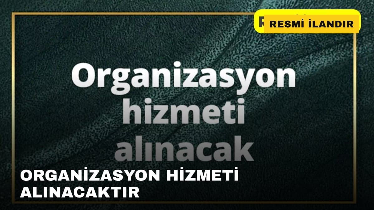 ORGANİZASYON HİZMETİ ALINACAKTIR