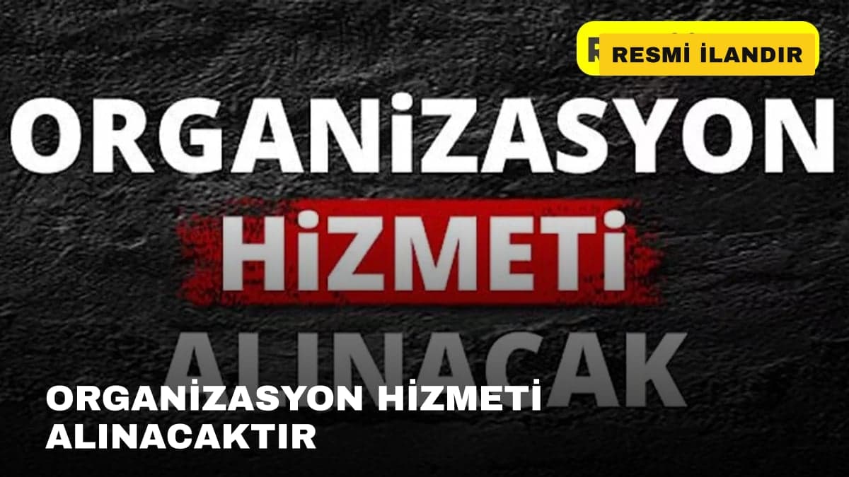 ORGANİZASYON HİZMETİ ALINACAKTIR