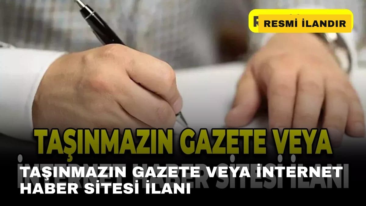 TAŞINMAZIN GAZETE VEYA İNTERNET HABER SİTESİ İLANI