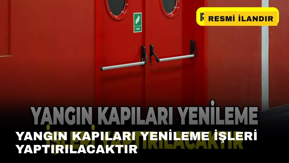 YANGIN KAPILARI YENİLEME İŞLERİ YAPTIRILACAKTIR