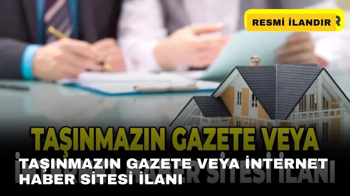 TAŞINMAZIN GAZETE VEYA İNTERNET HABER SİTESİ İLANI