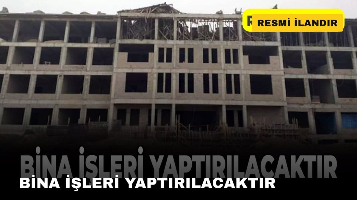 BİNA İŞLERİ YAPTIRILACAKTIR