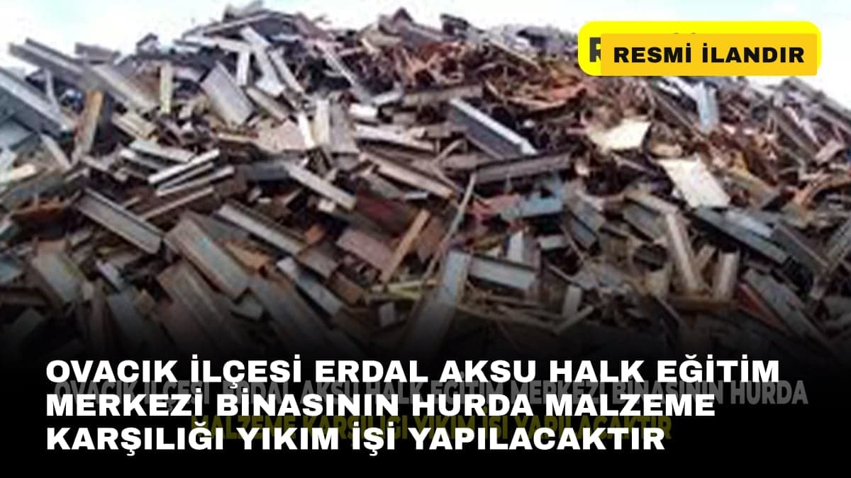 OVACIK İLÇESİ  ERDAL AKSU HALK EĞİTİM MERKEZİ BİNASININ HURDA MALZEME KARŞILIĞI YIKIM İŞİ YAPILACAKTIR