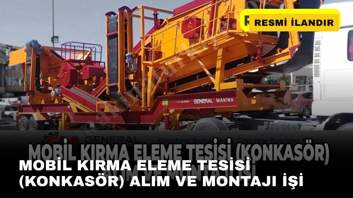 MOBİL KIRMA ELEME TESİSİ (KONKASÖR) ALIM VE MONTAJI İŞİ