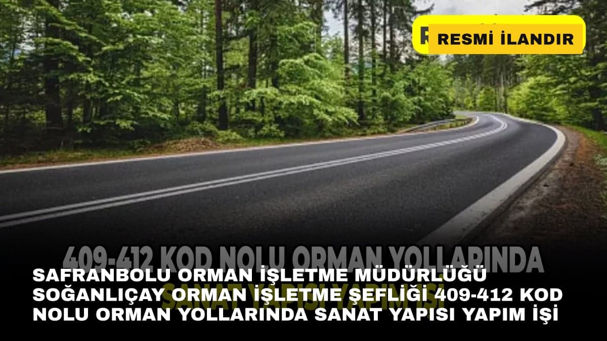 SAFRANBOLU ORMAN İŞLETME MÜDÜRLÜĞÜ SOĞANLIÇAY ORMAN İŞLETME ŞEFLİĞİ 409-412 KOD NOLU ORMAN YOLLARINDA SANAT YAPISI YAPIM İŞİ