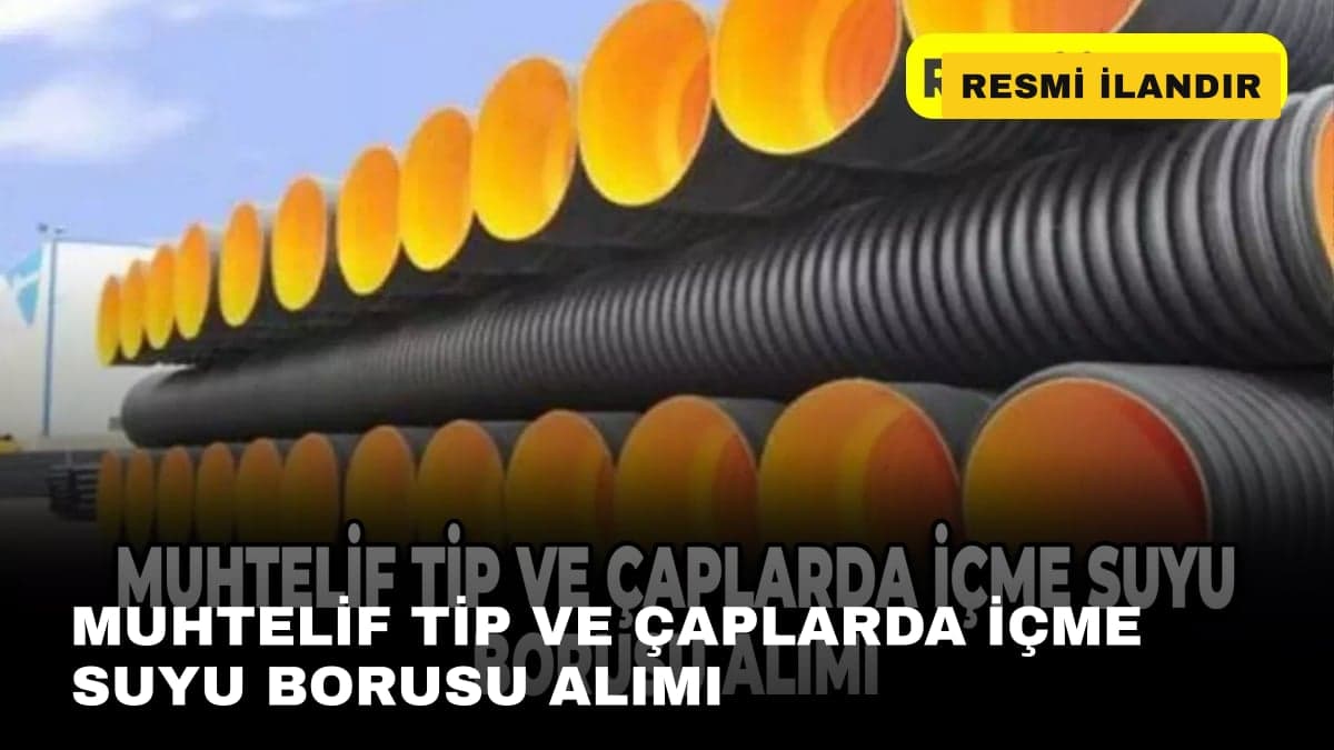 MUHTELİF TİP VE ÇAPLARDA İÇME SUYU BORUSU ALIMI