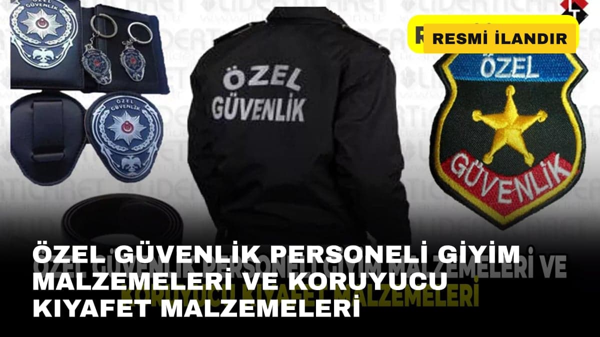 ÖZEL GÜVENLİK PERSONELİ GİYİM MALZEMELERİ VE KORUYUCU KIYAFET MALZEMELERİ