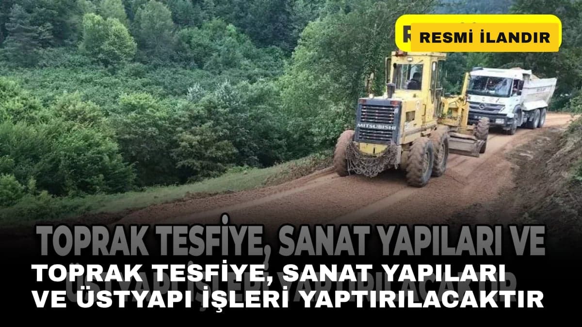 TOPRAK TESFİYE, SANAT YAPILARI VE ÜSTYAPI İŞLERİ YAPTIRILACAKTIR