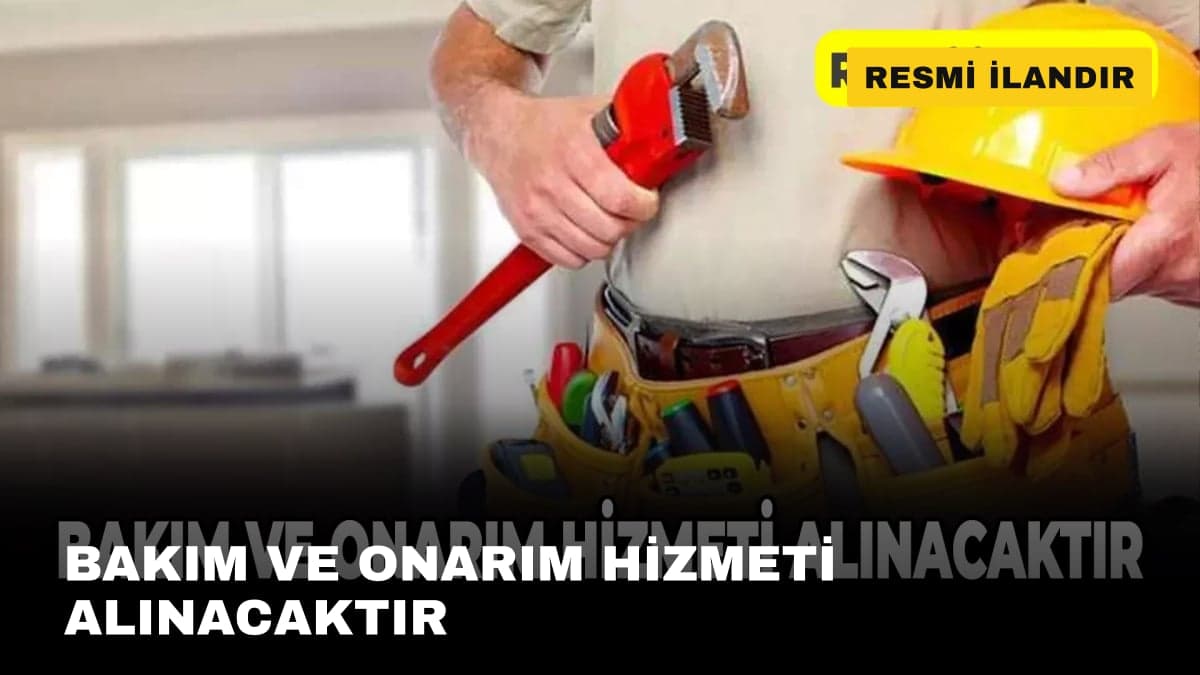 BAKIM VE ONARIM HİZMETİ ALINACAKTIR