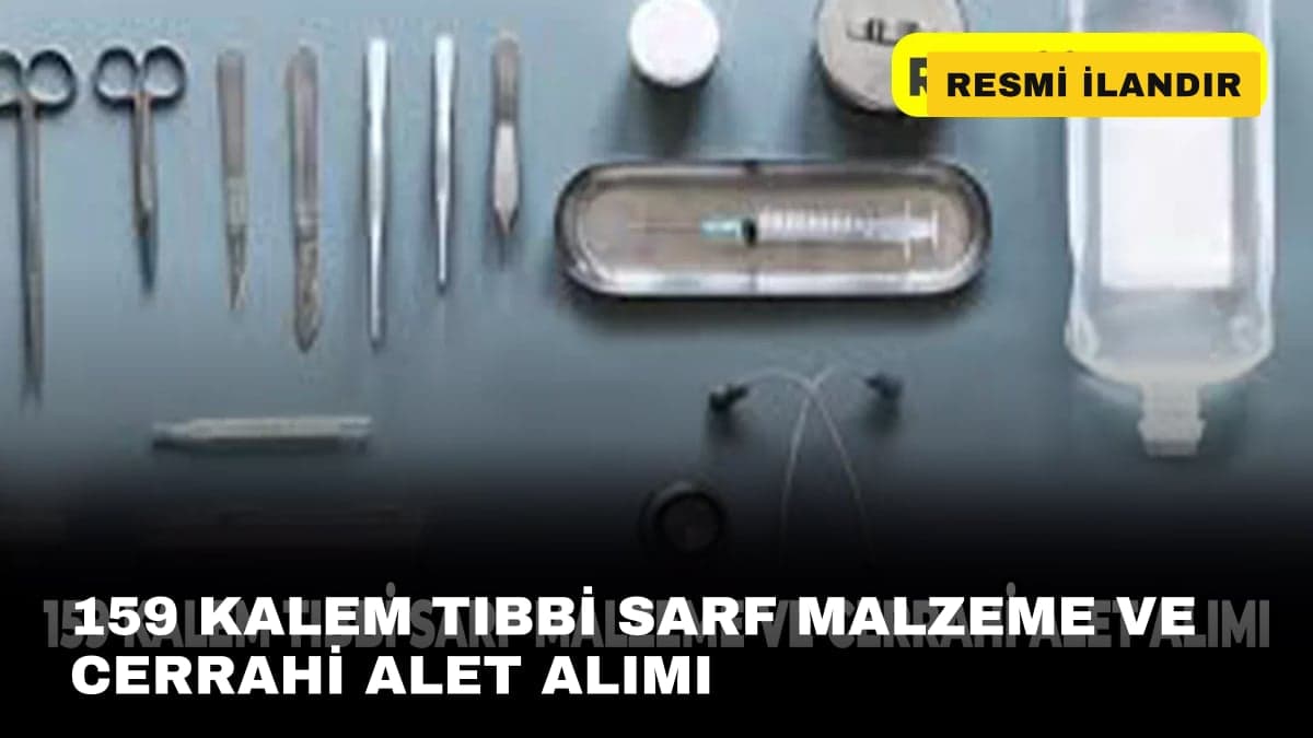 159 KALEM TIBBİ SARF MALZEME VE CERRAHİ ALET ALIMI 