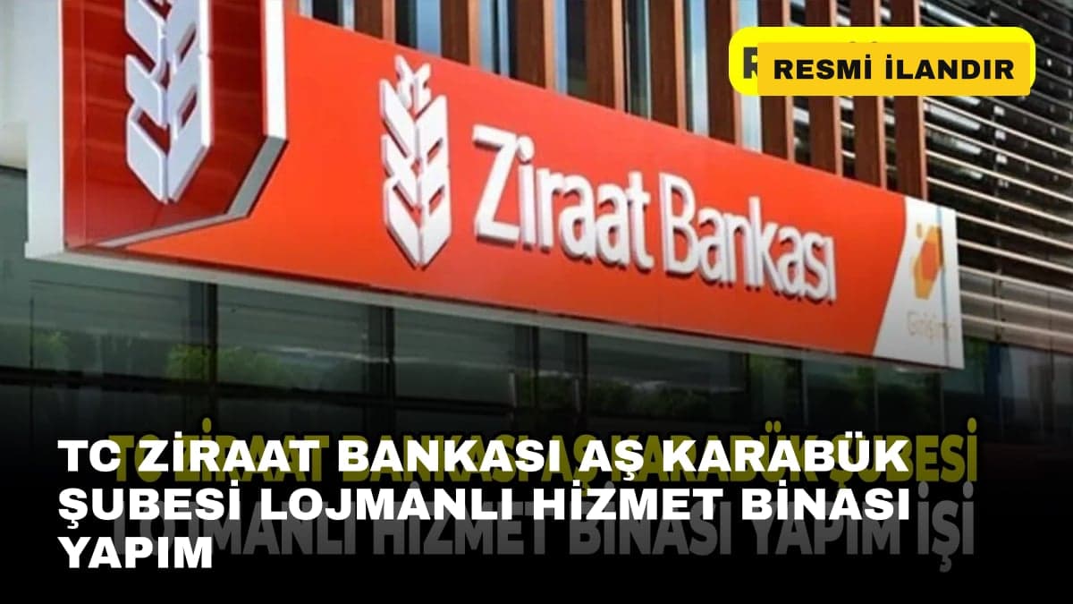 TC ZİRAAT BANKASI AŞ KARABÜK ŞUBESİ LOJMANLI HİZMET BİNASI YAPIM