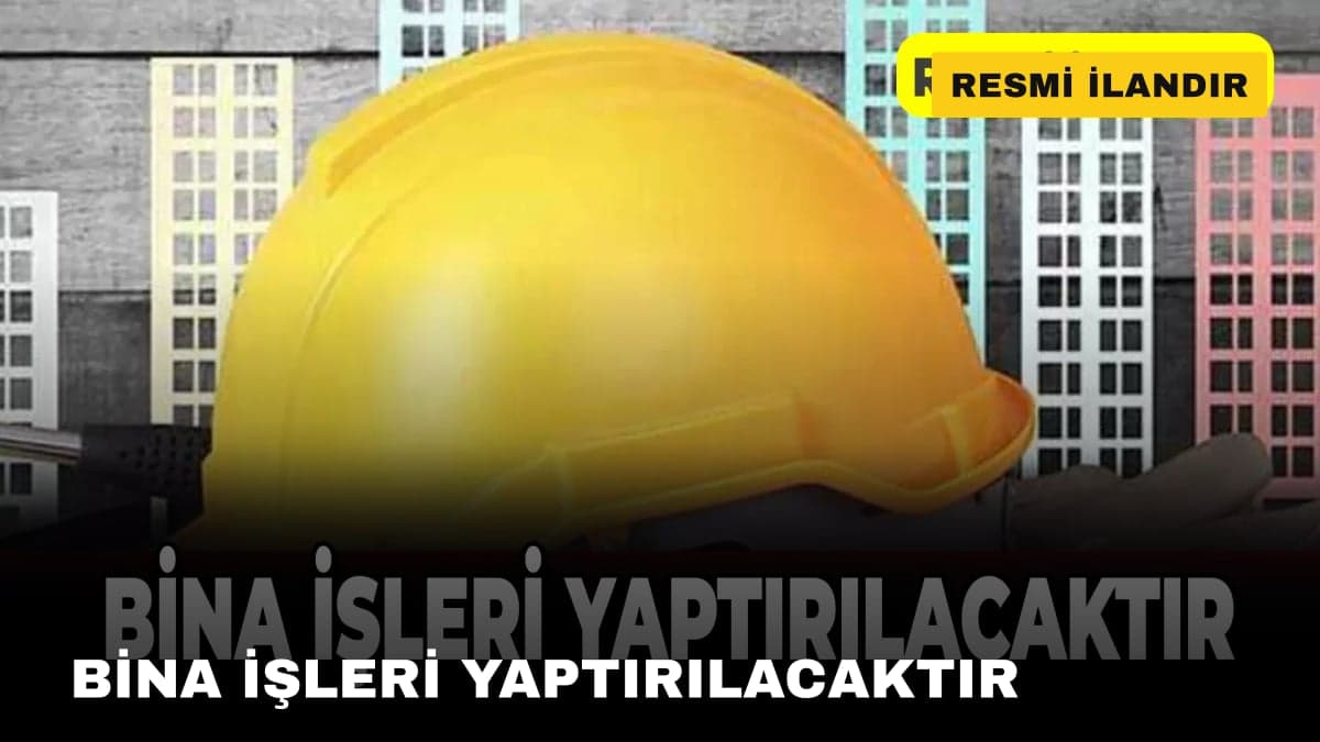 BİNA İŞLERİ YAPTIRILACAKTIR