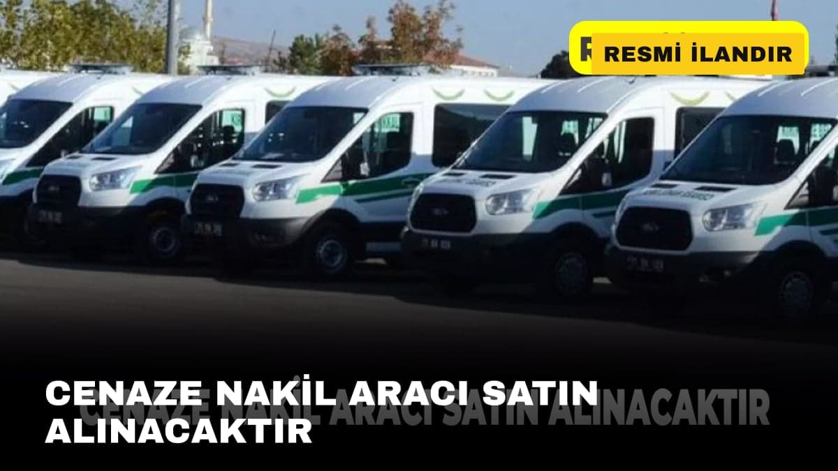 CENAZE NAKİL ARACI SATIN ALINACAKTIR
