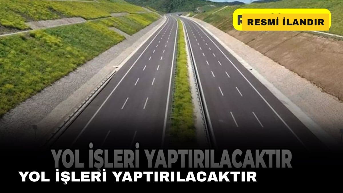 YOL İŞLERİ YAPTIRILACAKTIR