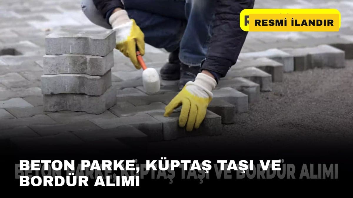 BETON PARKE, KÜPTAŞ TAŞI VE BORDÜR ALIMI