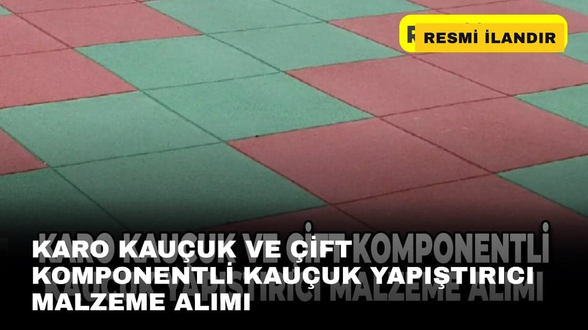 KARO KAUÇUK VE ÇİFT KOMPONENTLİ KAUÇUK YAPIŞTIRICI MALZEME ALIMI