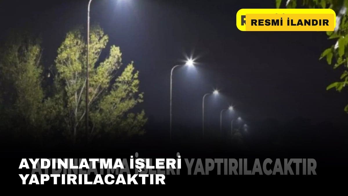 AYDINLATMA İŞLERİ YAPTIRILACAKTIR