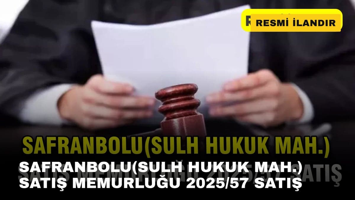 SAFRANBOLU(SULH HUKUK MAH.) SATIŞ MEMURLUĞU 2025/57 SATIŞ