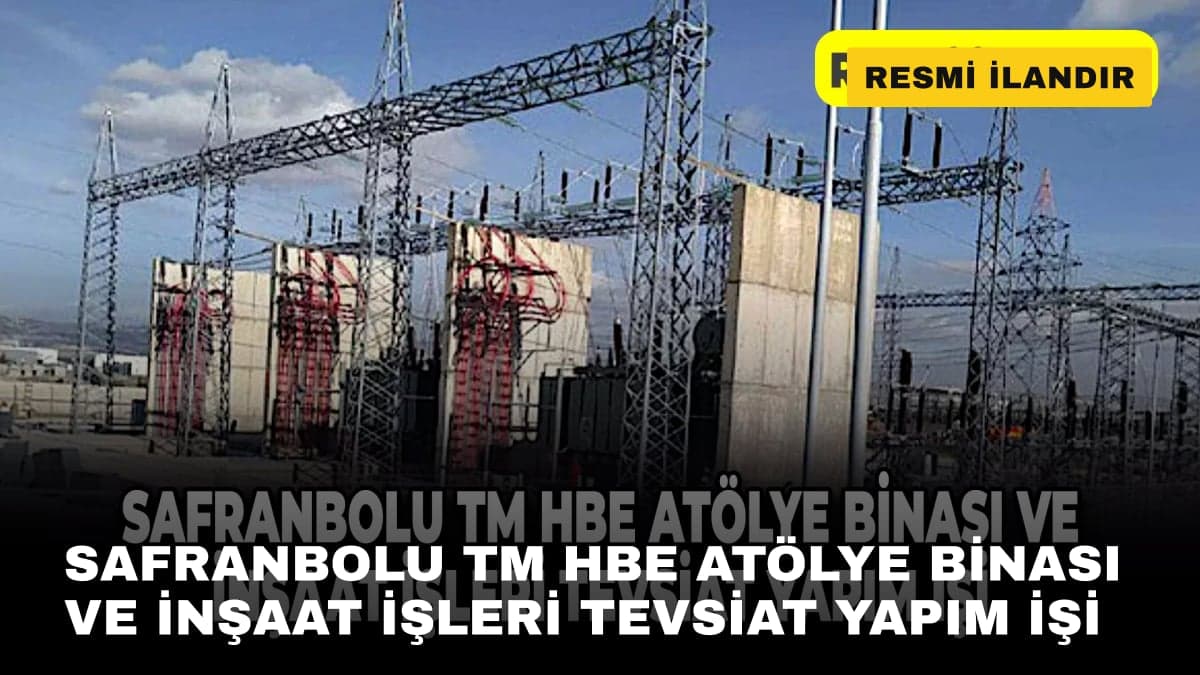 SAFRANBOLU TM HBE ATÖLYE BİNASI VE İNŞAAT İŞLERİ TEVSİAT YAPIM İŞİ