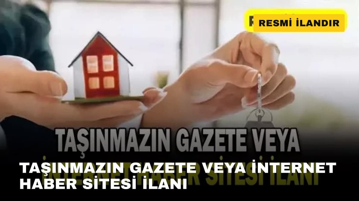 TAŞINMAZIN GAZETE  VEYA İNTERNET HABER SİTESİ İLANI