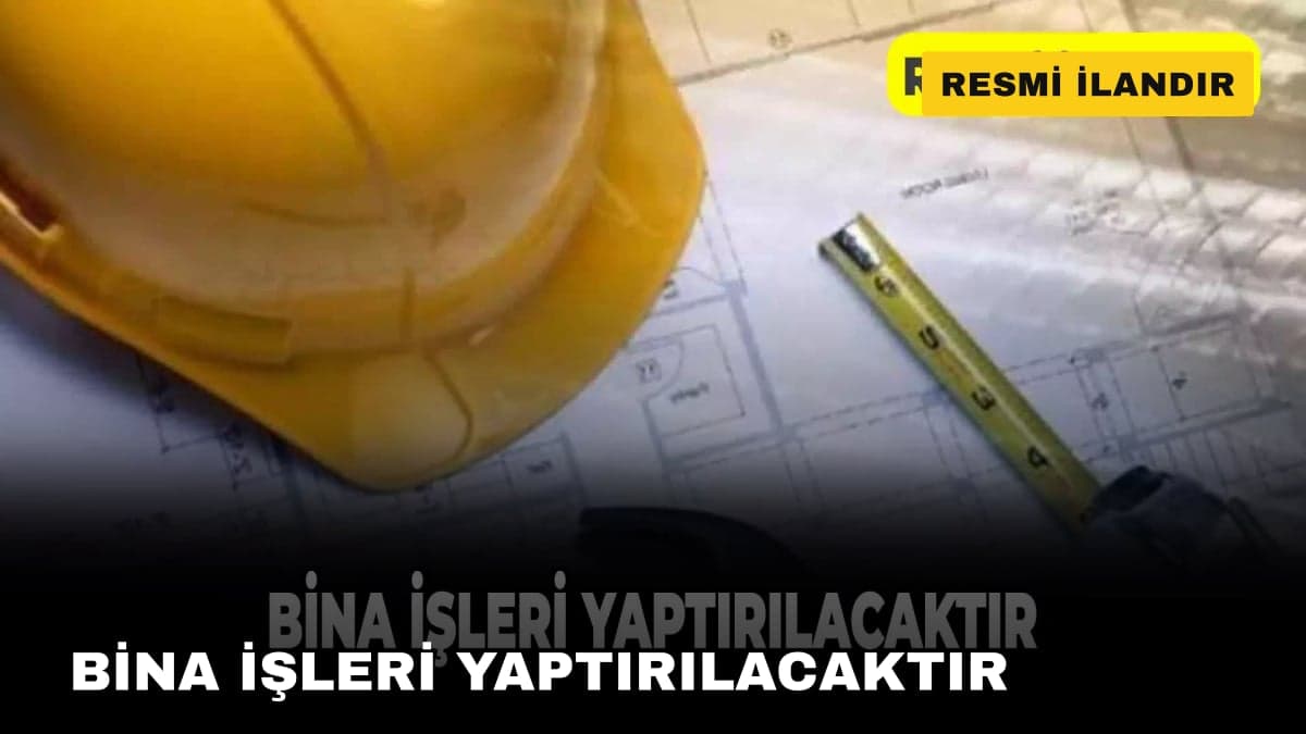 BİNA İŞLERİ YAPTIRILACAKTIR