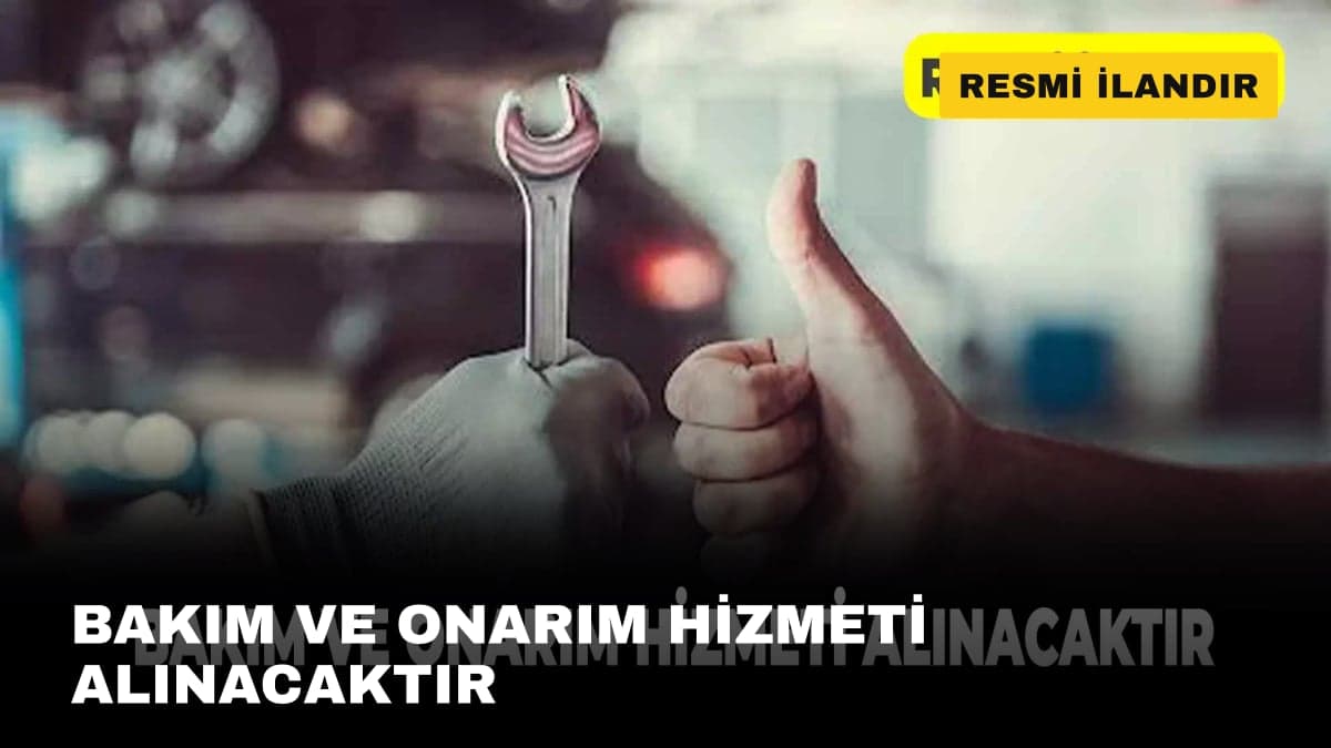 BAKIM VE ONARIM HİZMETİ ALINACAKTIR