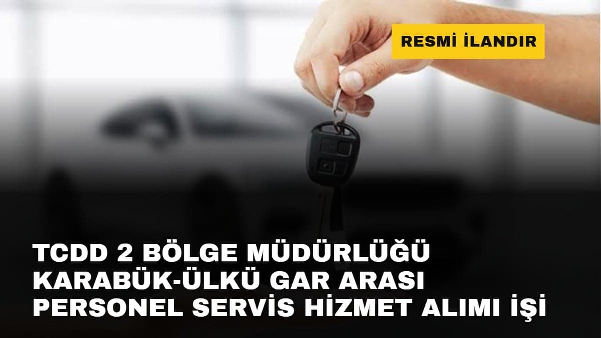 TCDD 2 BÖLGE MÜDÜRLÜĞÜ KARABÜK-ÜLKÜ GAR ARASI PERSONEL SERVİS HİZMET ALIMI İŞİ