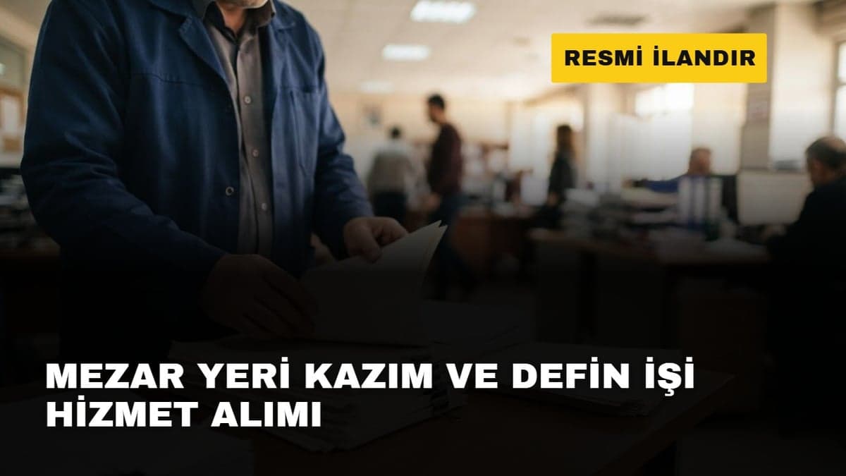 MEZAR YERİ KAZIM VE DEFİN İŞİ HİZMET ALIMI