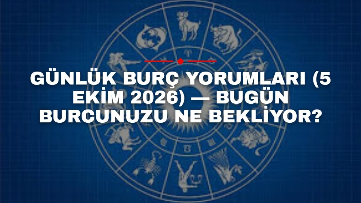 Günlük Burç Yorumları (5 Ekim 2026) — Bugün Burcunuzu Ne Bekliyor?