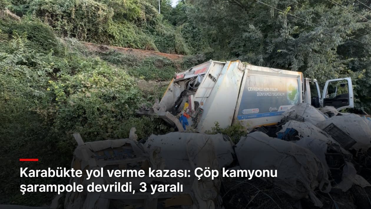 Karabükte yol verme kazası: Çöp kamyonu şarampole devrildi, 3 yaralı