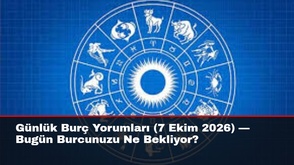 7 Ekim Günlük Burçlar: Yıldızların Bugün Size Mesajı