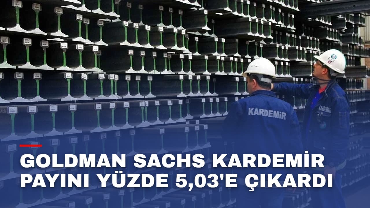 Goldman Sachs Kardemir payını yüzde 5,03'e çıkardı