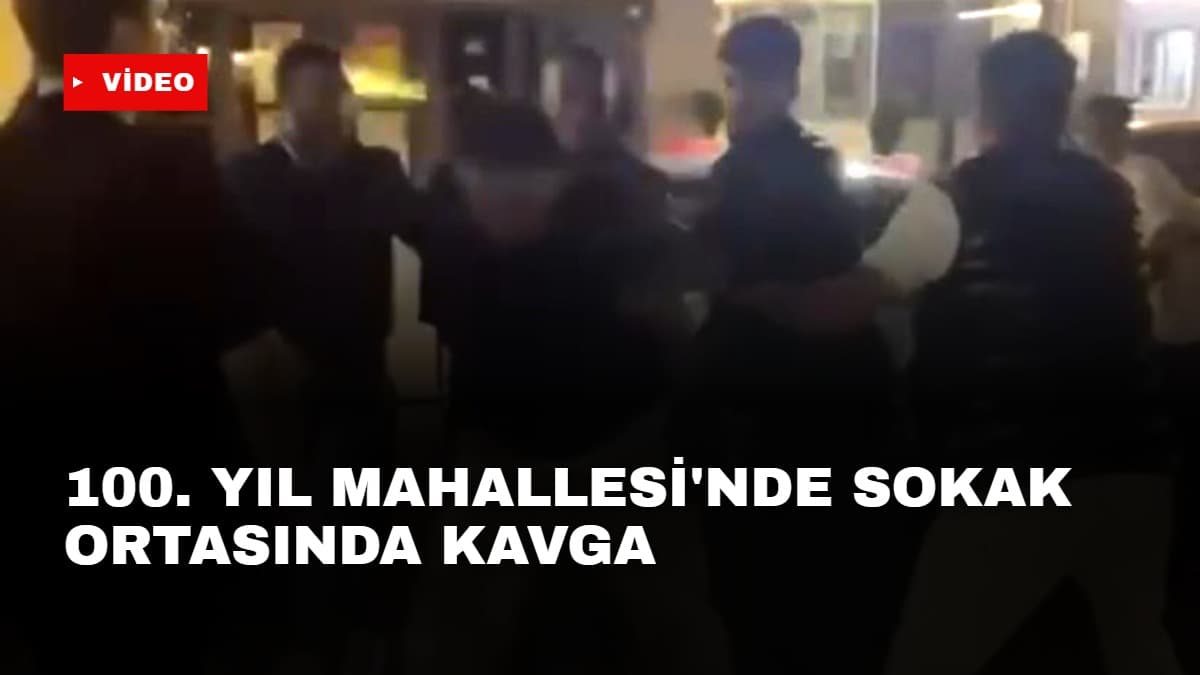 100. Yıl Mahallesi'nde sokak ortasında kavga