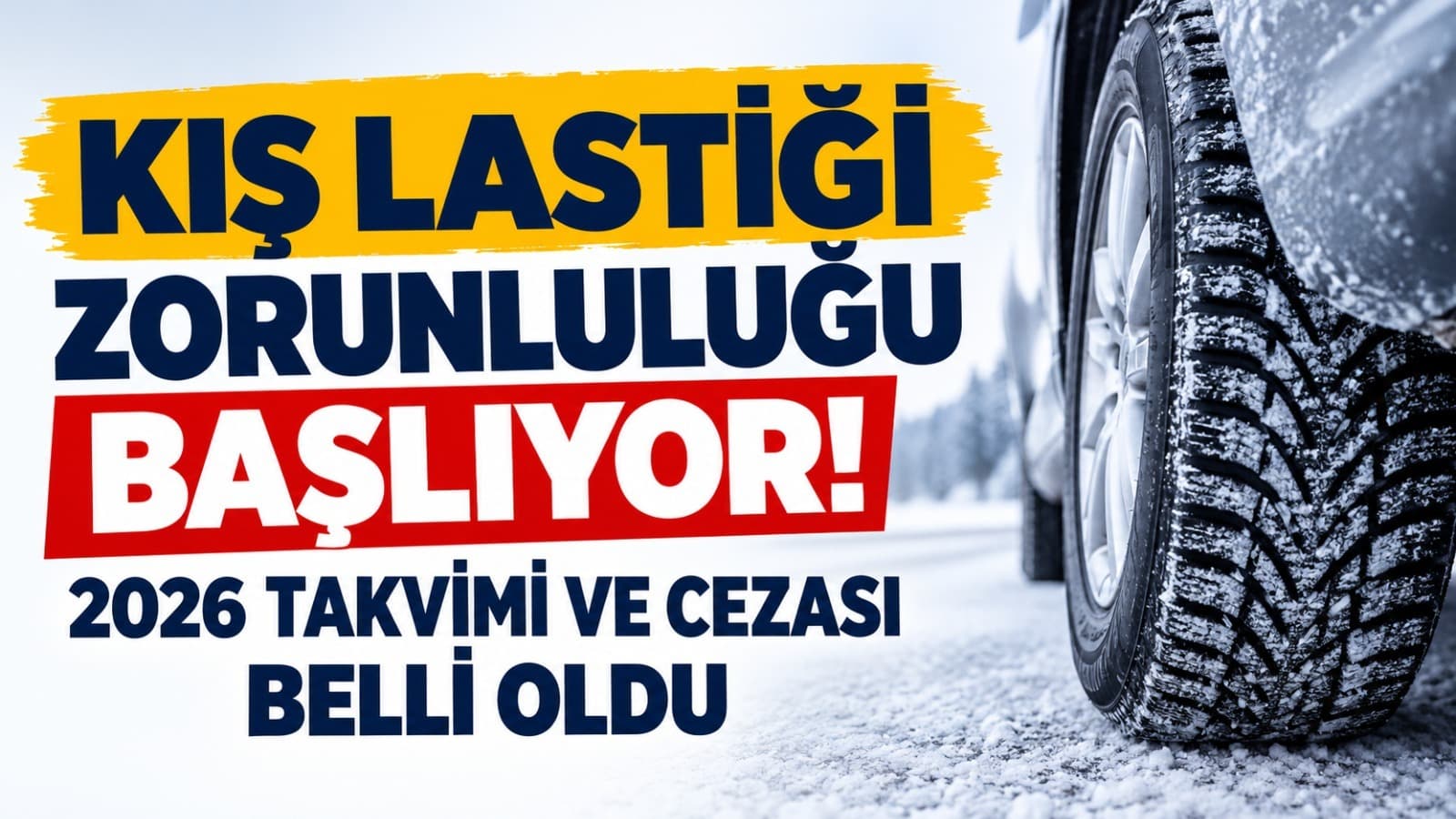 Kış Lastiği Zorunluluğu Başlıyor! 2026 Takvimi ve Cezası Belli Oldu