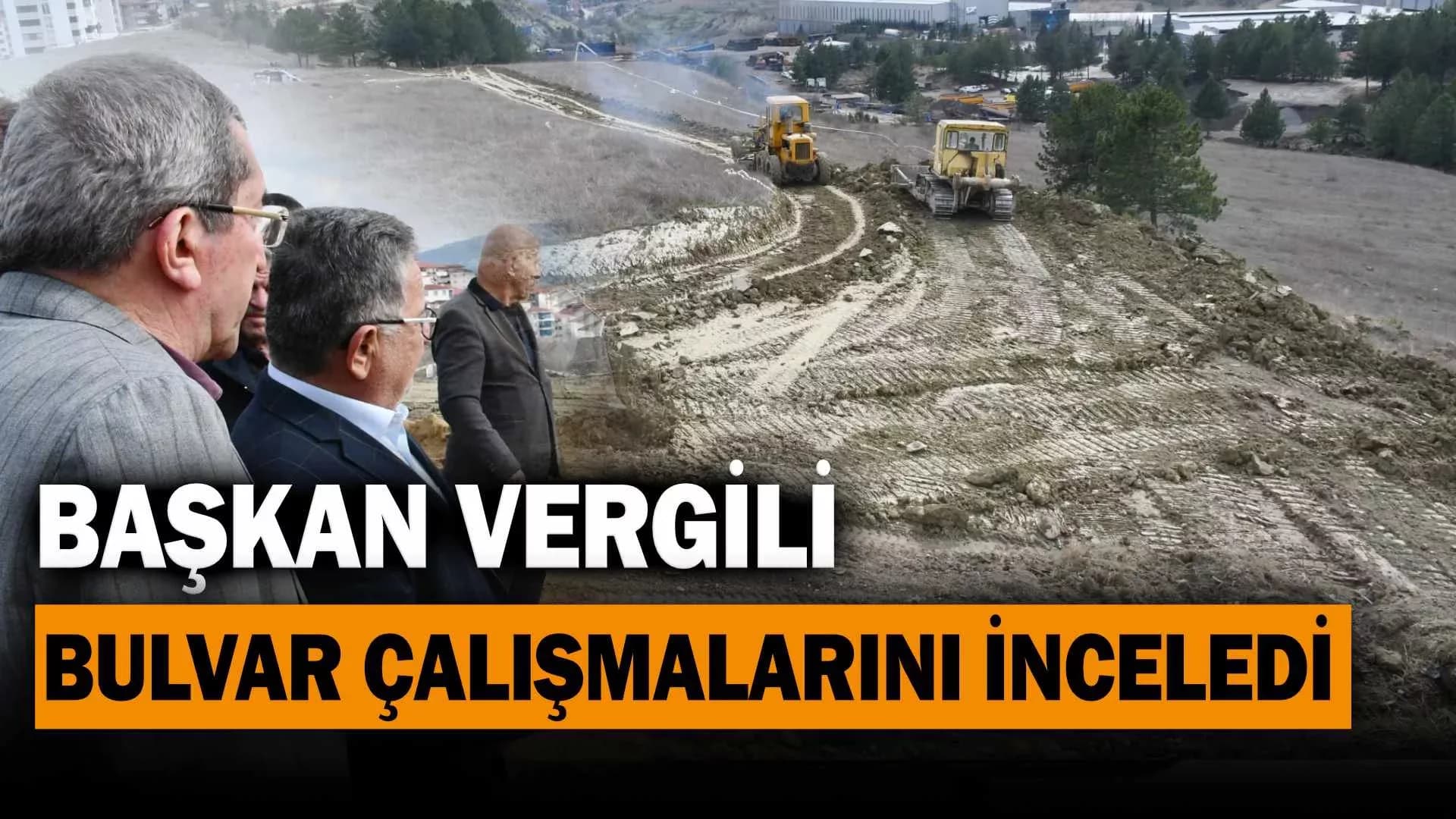 Başkan Vergili, Bulvar Çalışmalarını İnceledi