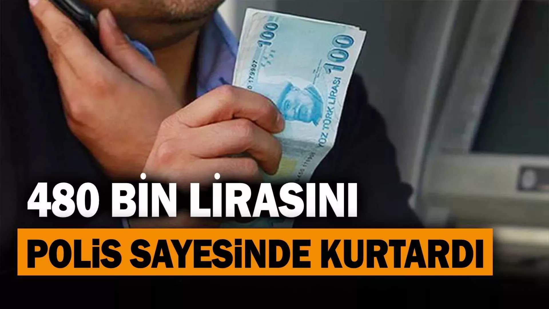 480 bin lirasını polis sayesinde kurtardı