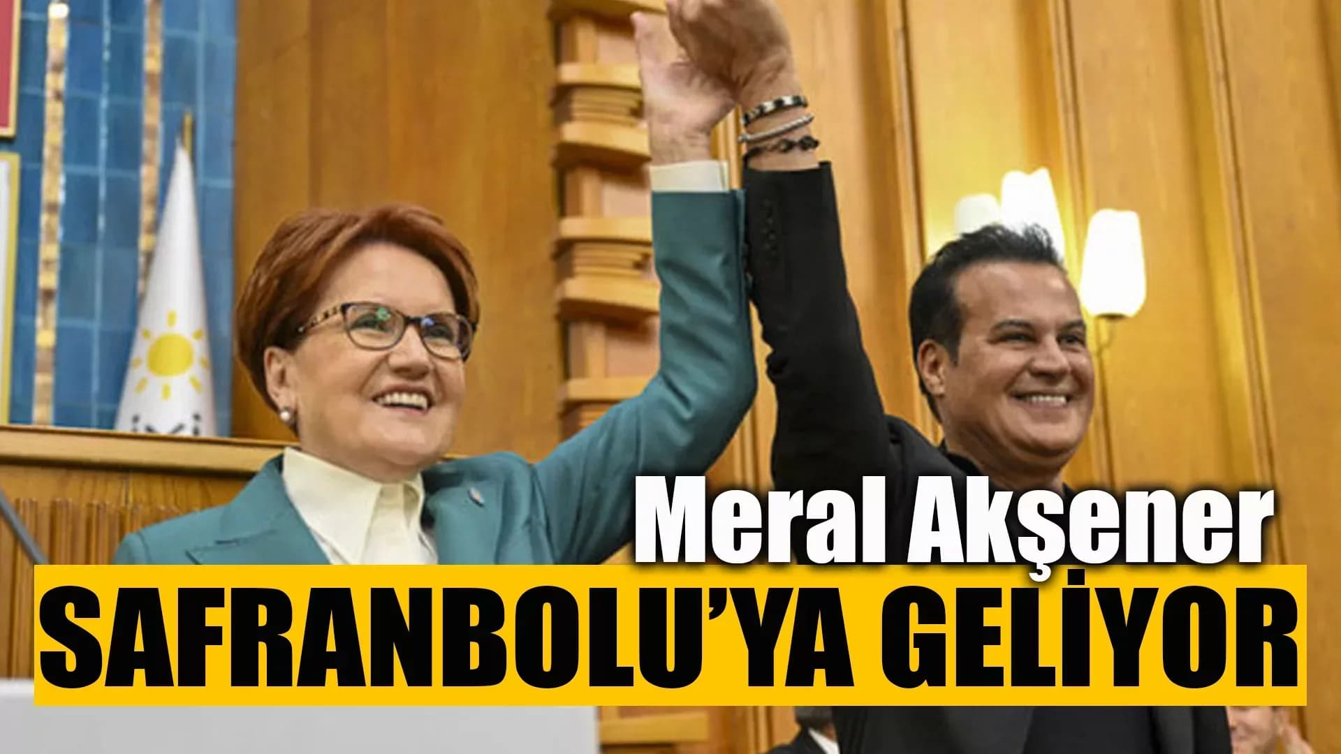 İYİ Parti Lideri Akşener, Safranbolu'ya Geliyor