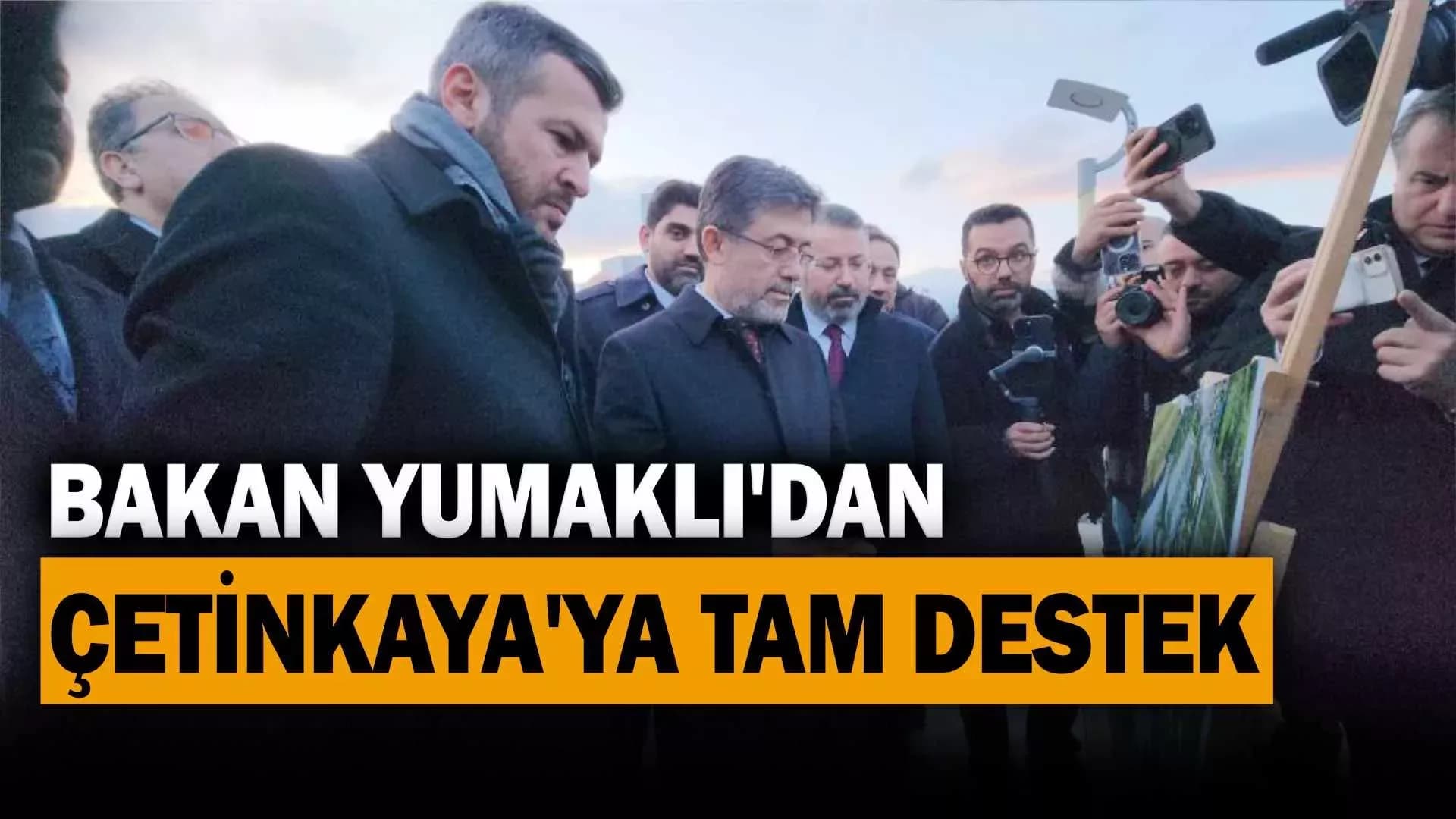 Bakan Yumak'lı Çetinkaya İçin Destek İstedi