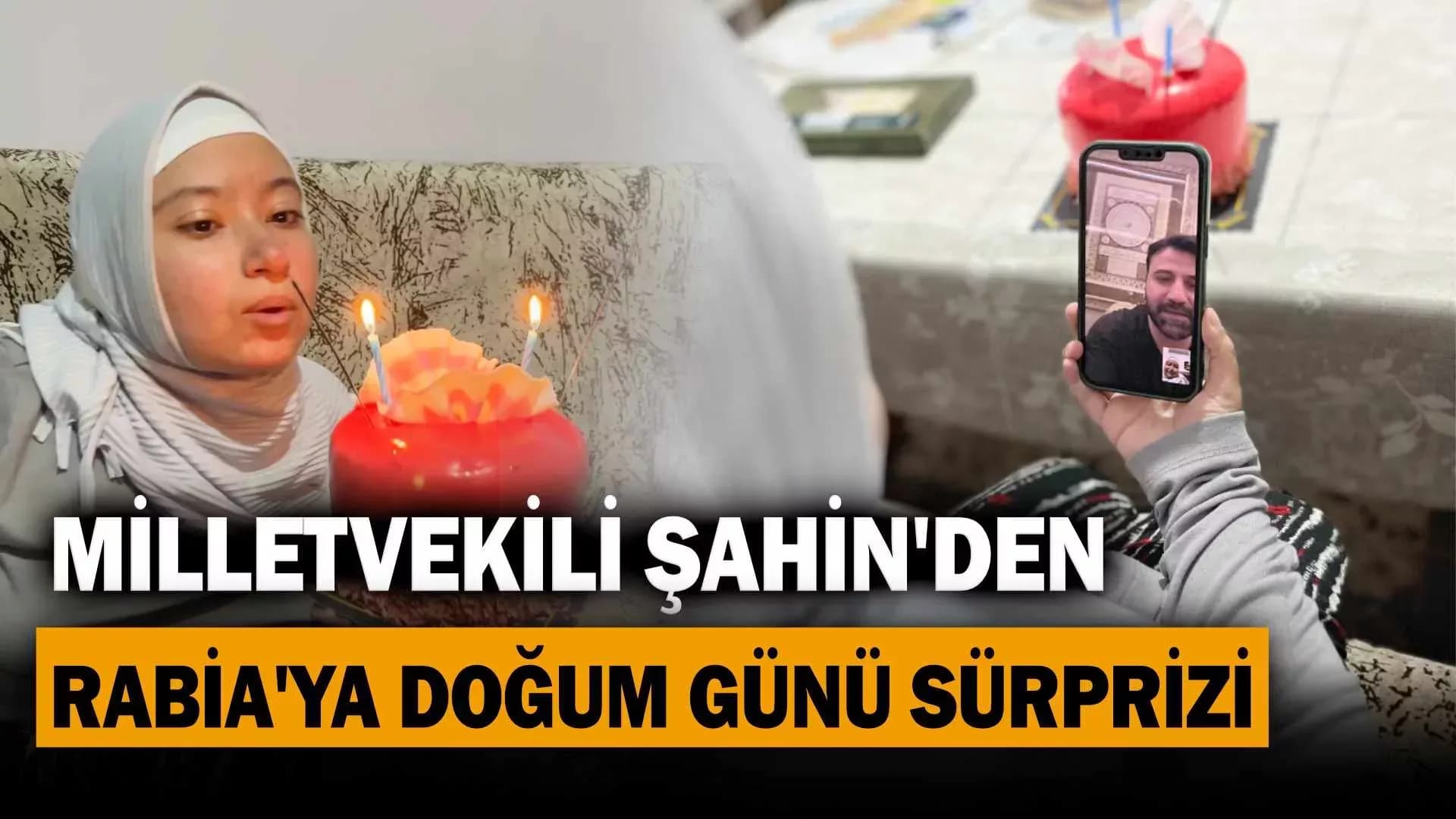 Milletvekili Şahin’den Rabia’ya Doğum Günü Sürprizi