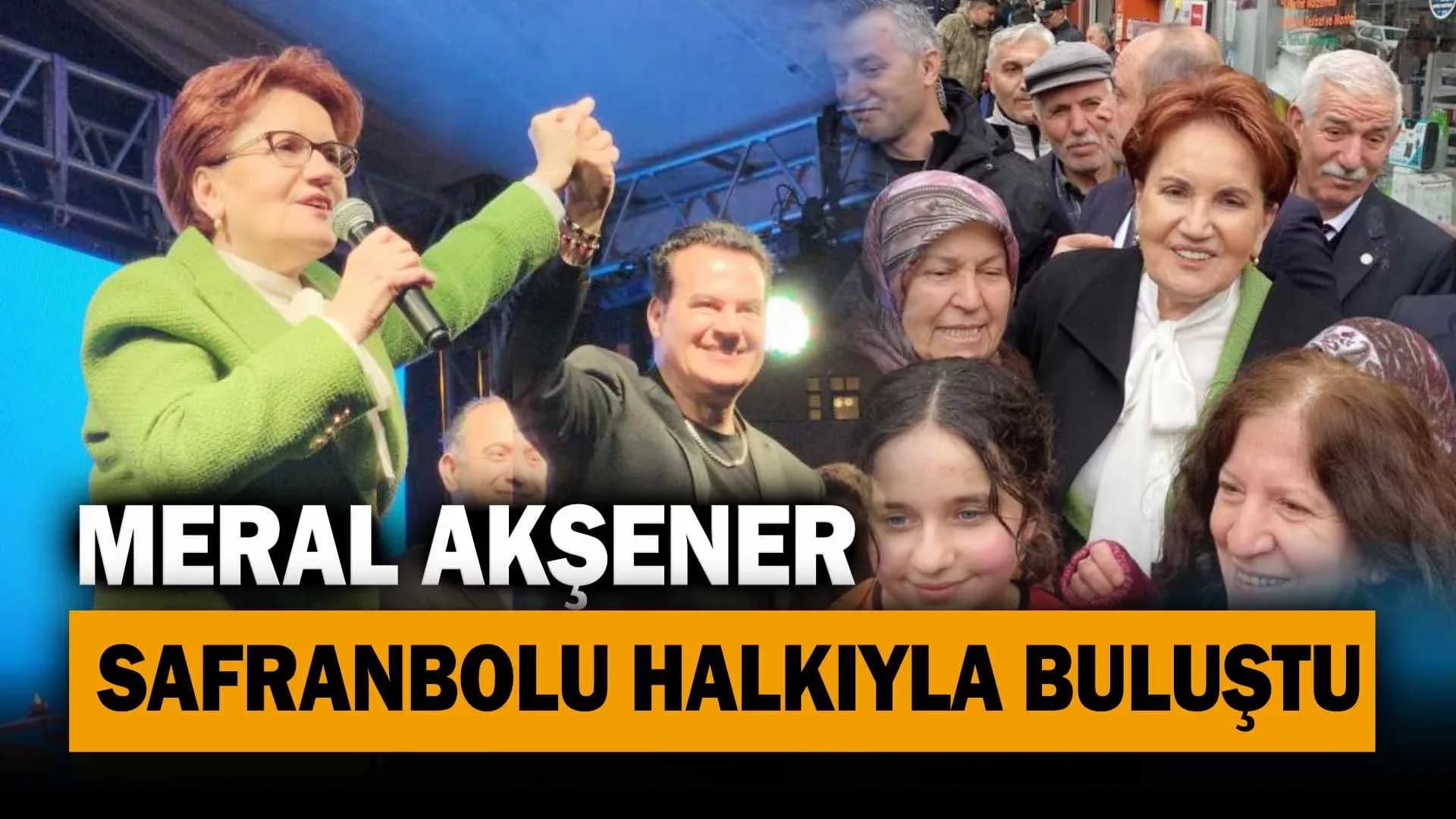 İYİ Parti Genel Başkanı Akşener Safranbolu'dan seslendi