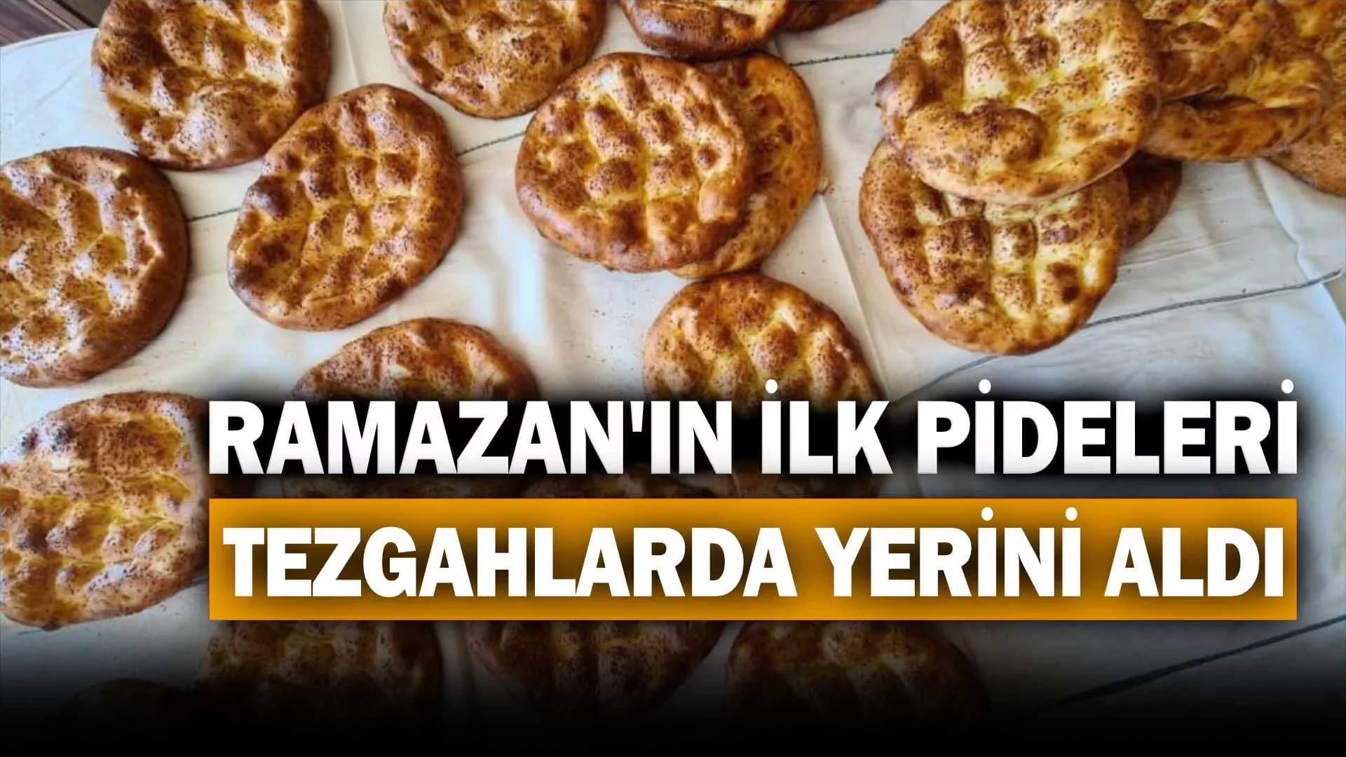Ramazan ayının ilk pideleri tezgahta yerini aldı