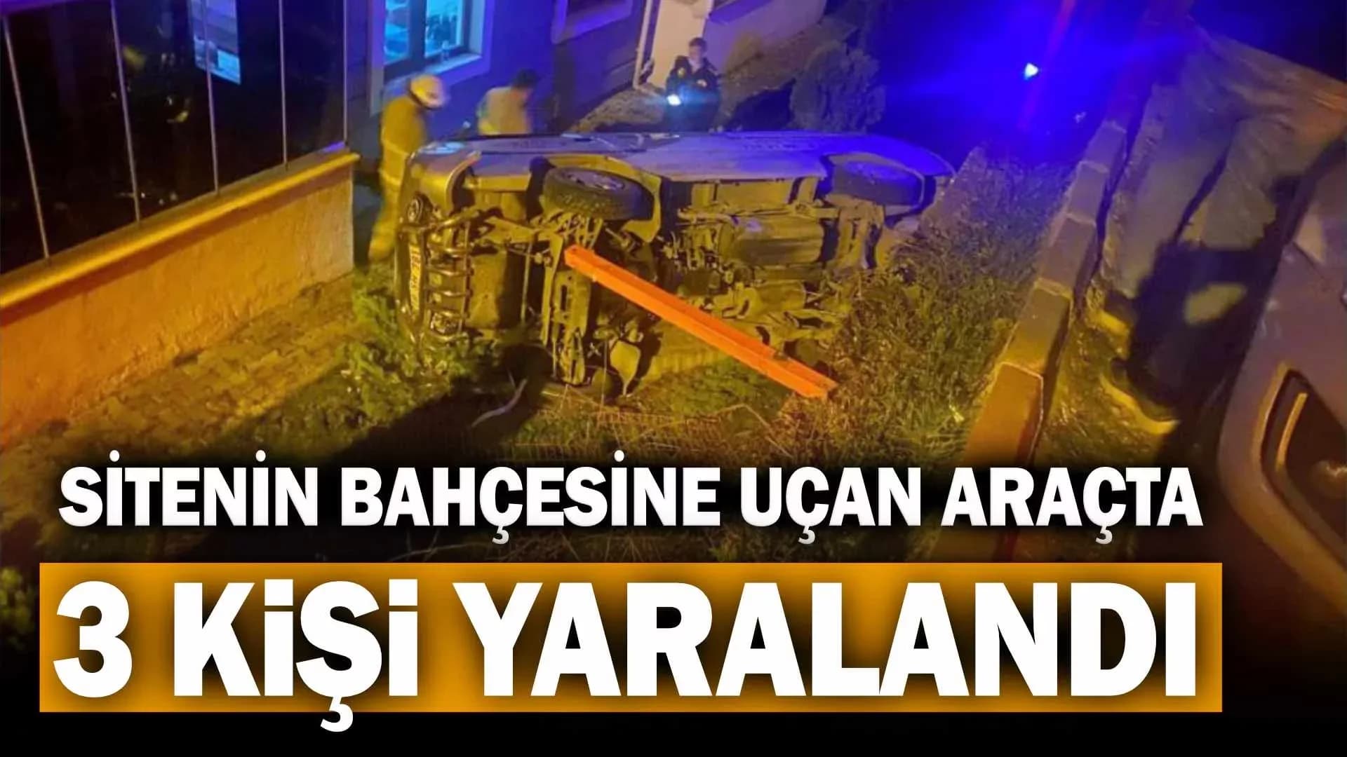 Sitenin bahçesine uçan araçtaki 3 kişi yaralandı