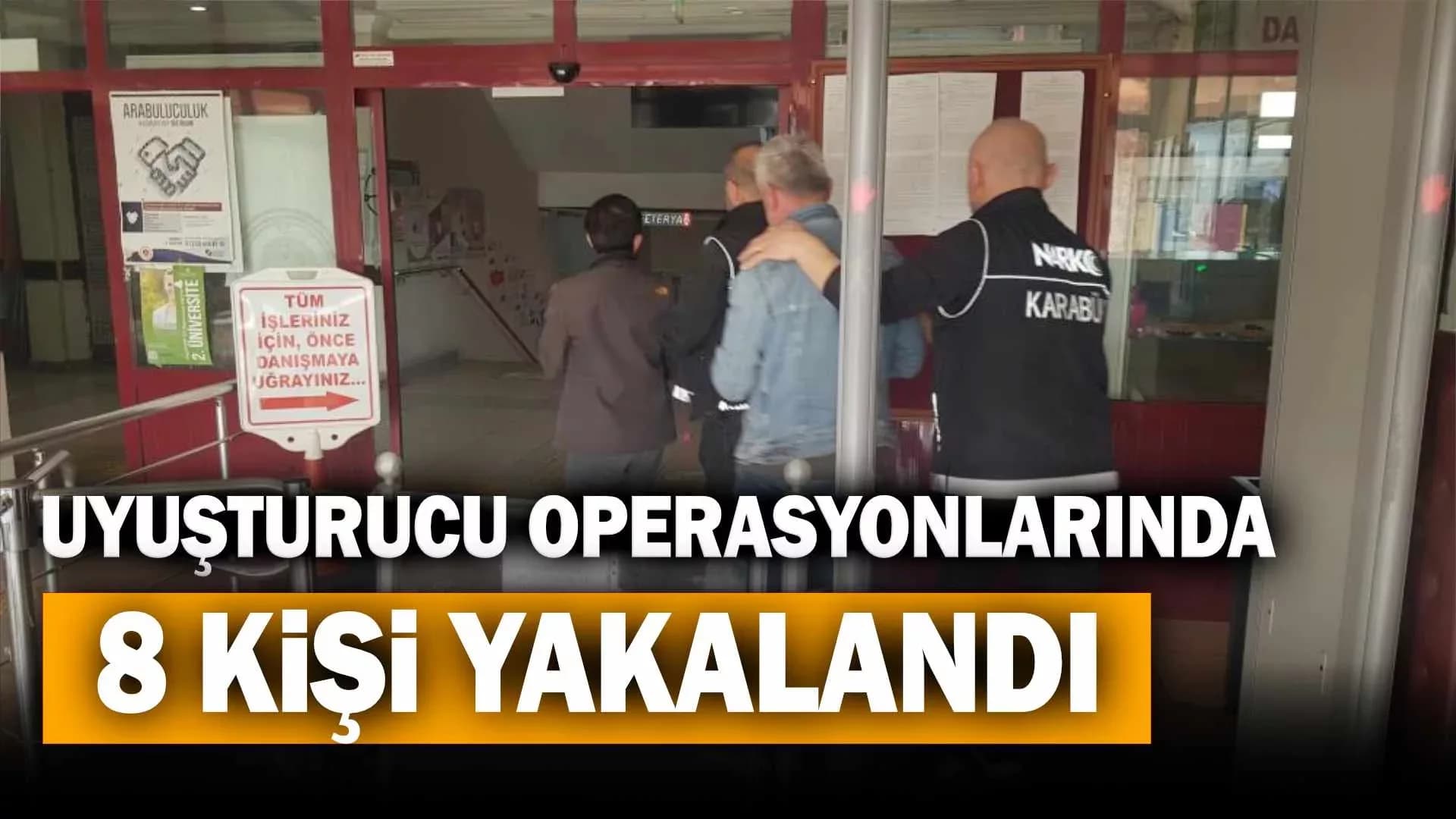 Karabük’te uyuşturucu operasyonlarında 8 kişi yakalandı