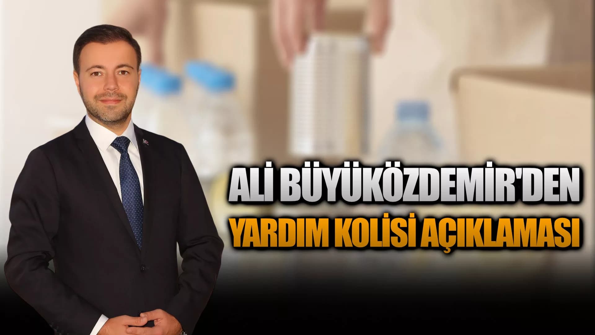 Ali Büyüközdemir'den yardım kolisi açıklaması