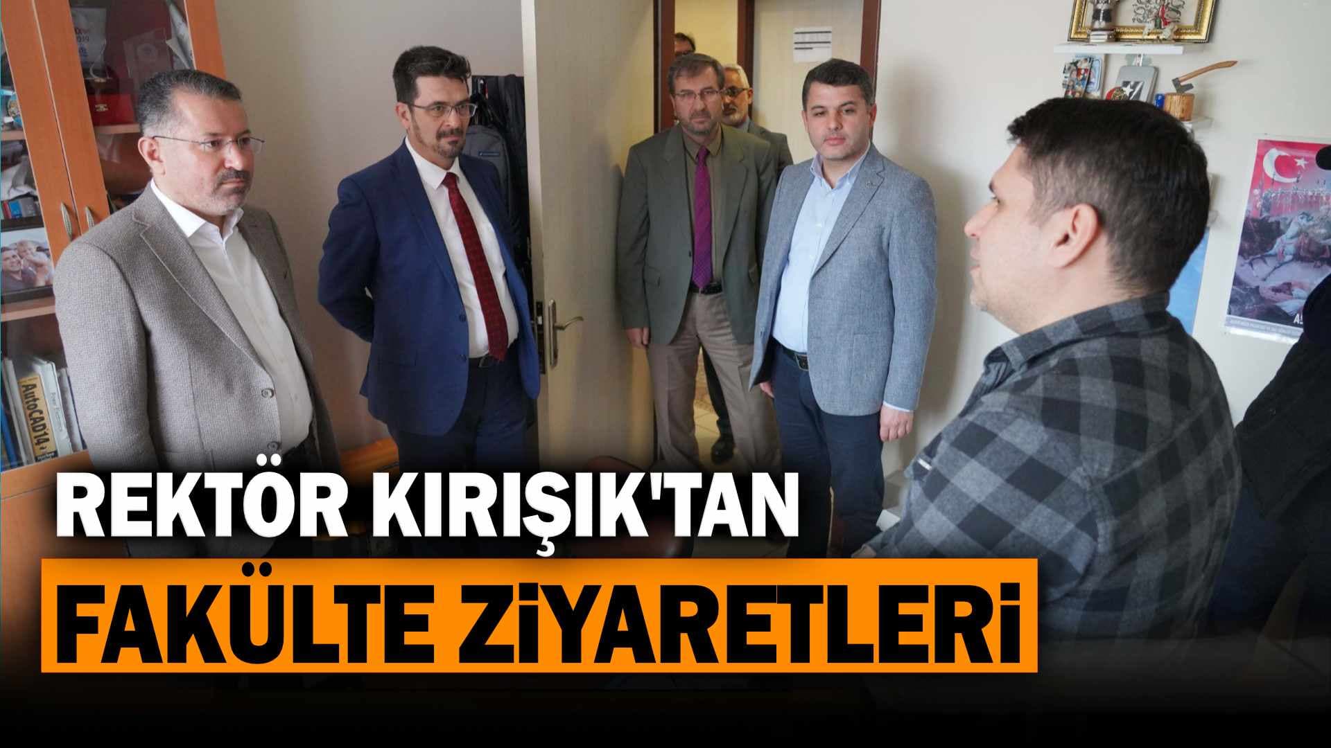 Rektör Kırışık'tan Fakülte Ziyaretleri