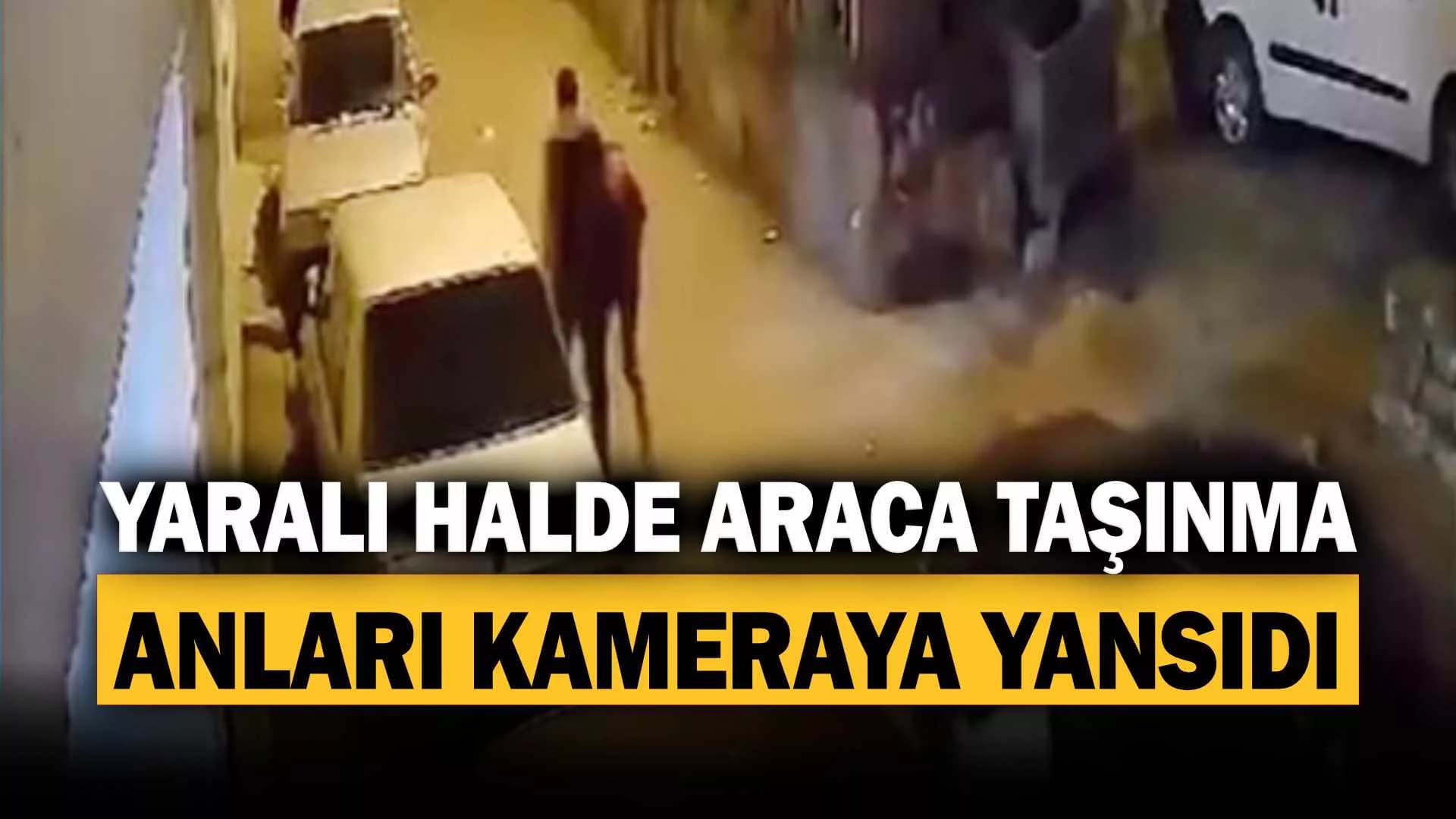 Bıçaklı kavgada ölen şahsın yaralı halde araca taşınma anları kameraya yansıdı