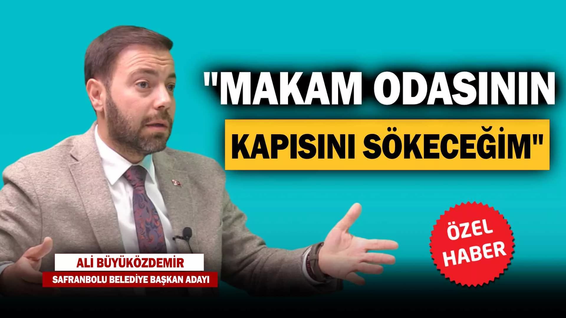Büyüközdemir: "Makam Odasının Kapısını Sökeceğim"