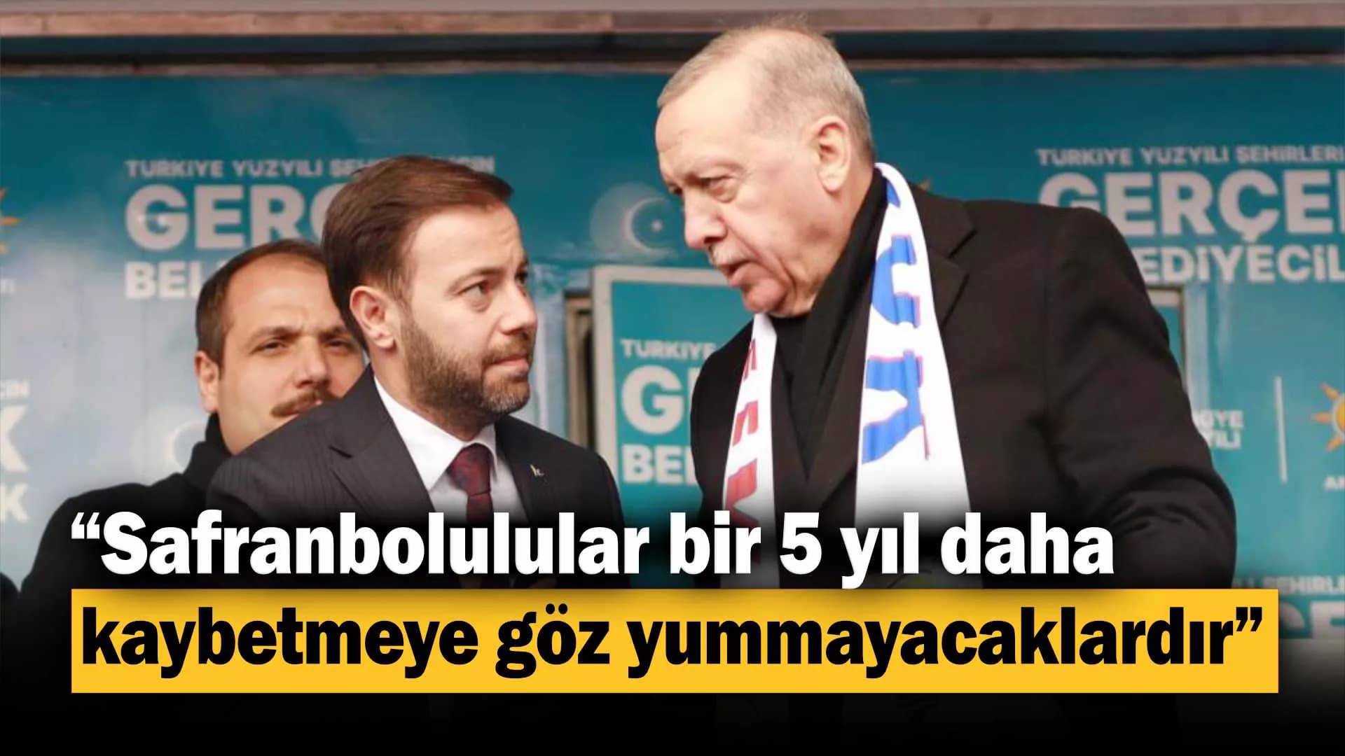 Büyüközdemir, “Safranbolulular bir 5 yıl daha kaybetmeye göz yummayacaklardır”